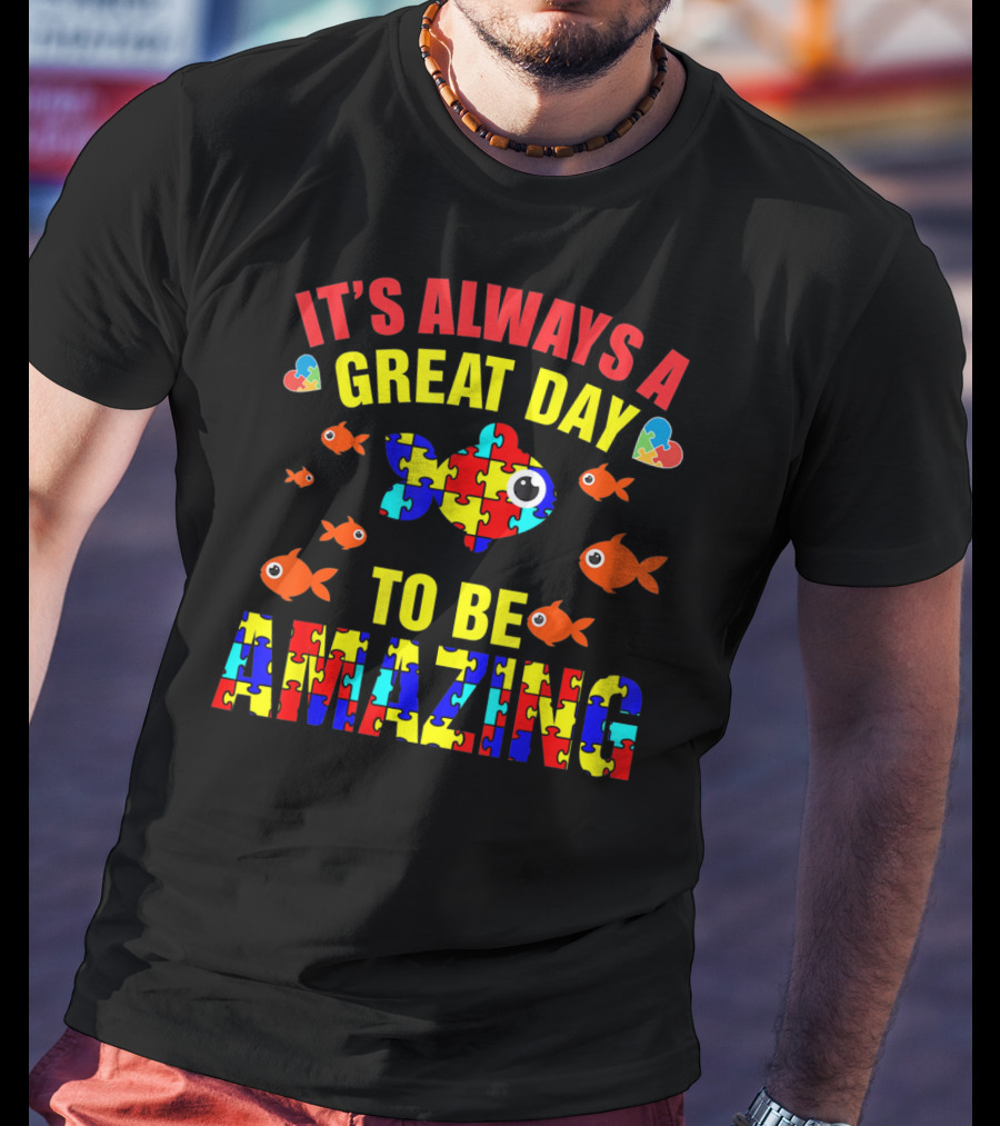 It's Always A Great Day To Be Amazing Proud Autistic Autism Fish T-Shirt