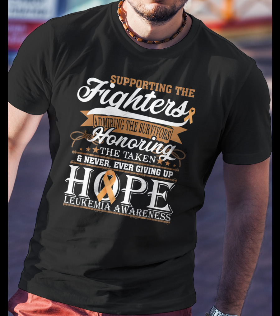 Supporting The Fighters Admiring The Survivors Honoring The Taken Never Giving Up Hope Leukemia Awareness T-Shirt