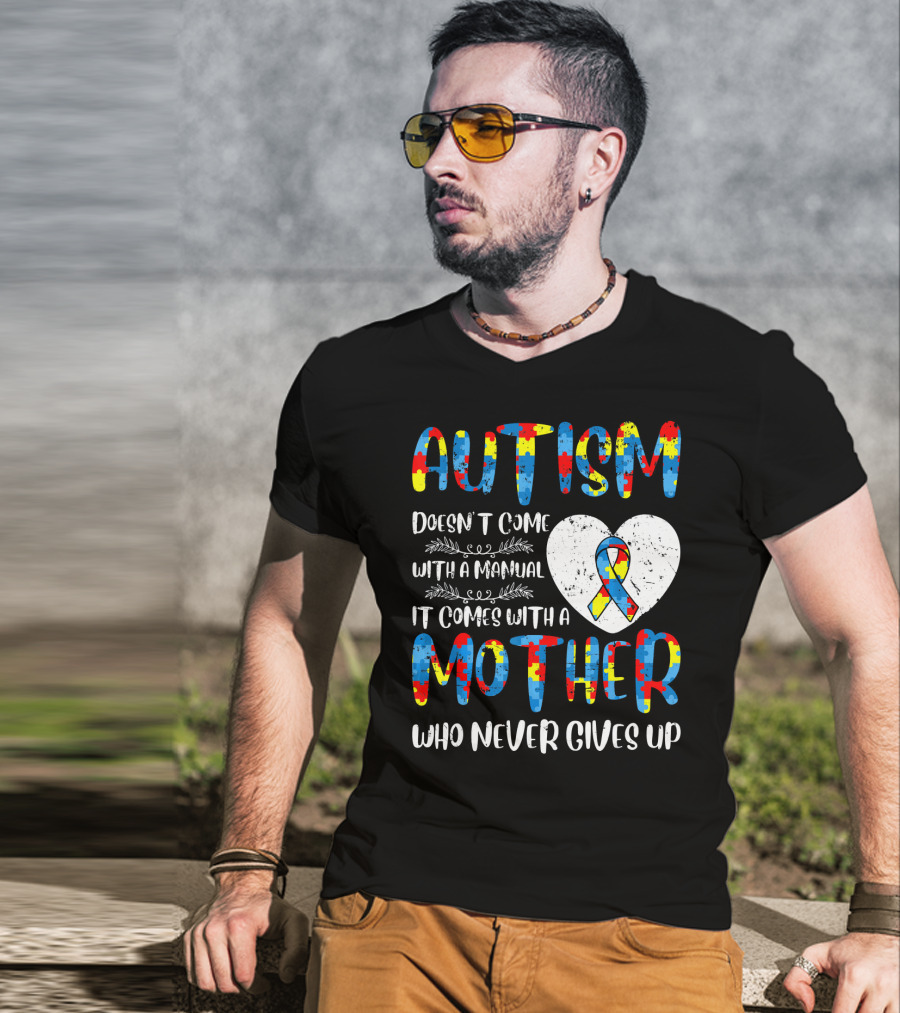 Autism Doesn't Come With A Manual It Comes With A Mother Who Never Gives Up Puzzle Ribbon Heart T-Shirt