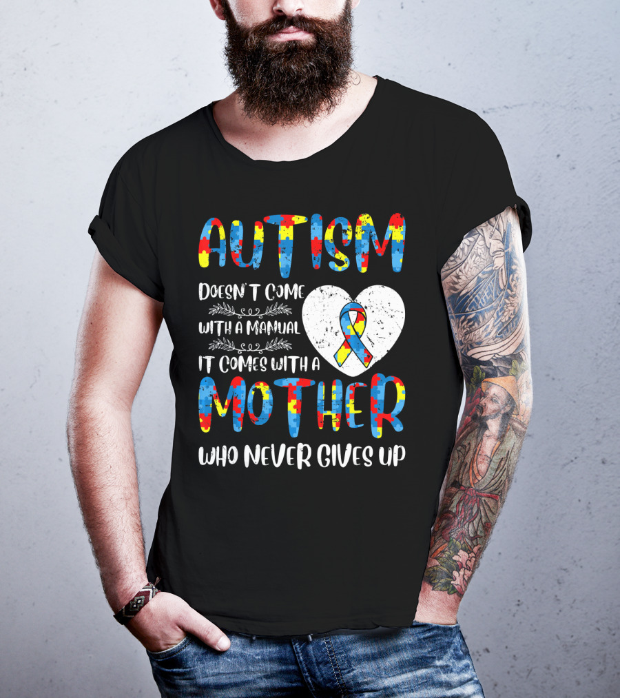 Autism Doesn't Come With A Manual It Comes With A Mother Who Never Gives Up Puzzle Ribbon Heart T-Shirt