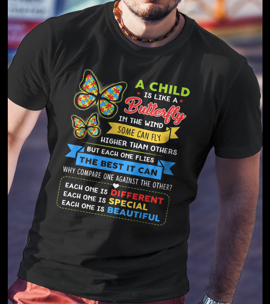 A Child Is Like A Butterfly In The Wind Some Can Fly Higher Than Others Each One Is Different Each One Is Special Each One Is Beautiful T-Shirt