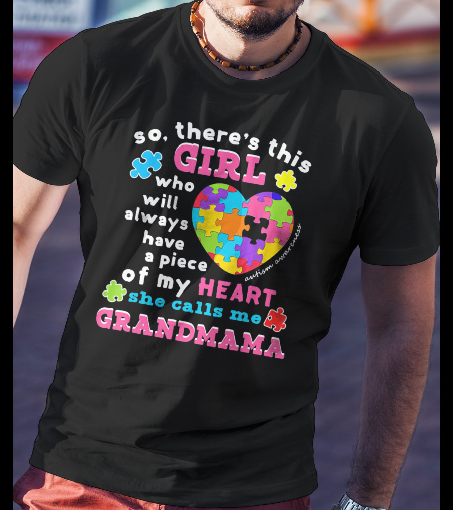 So There's This Girl Who Will Always Have A Piece Of My Heart She Calls Me Grandmama Autism Awareness T-Shirt