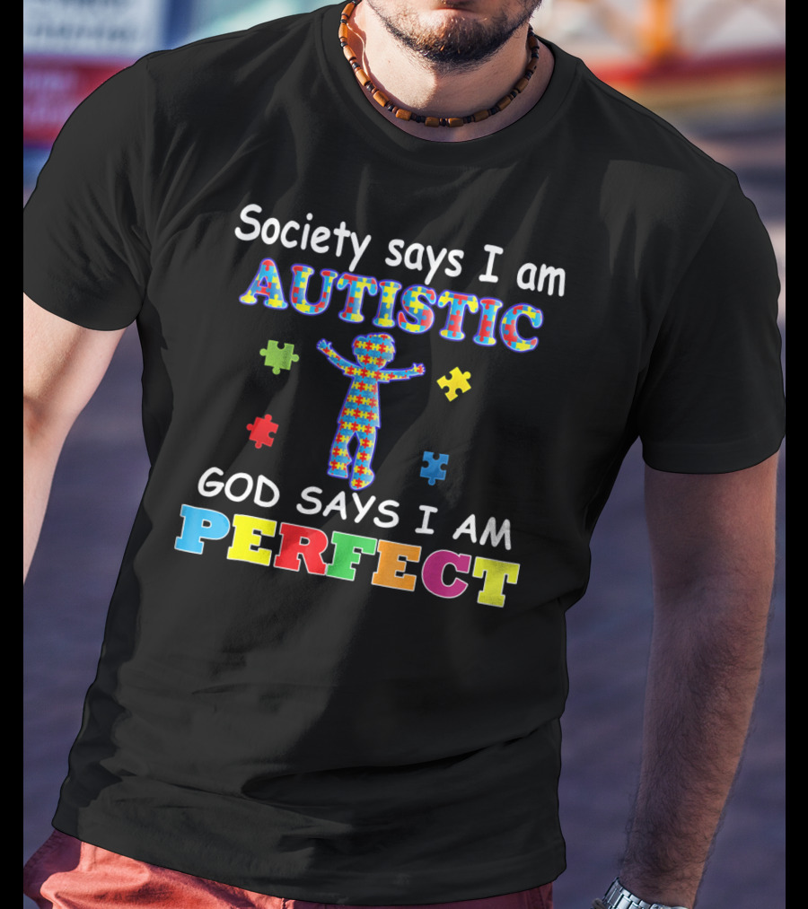 Society Says I Am Autistic God Says I Am Perfect Puzzle Piece T-Shirt