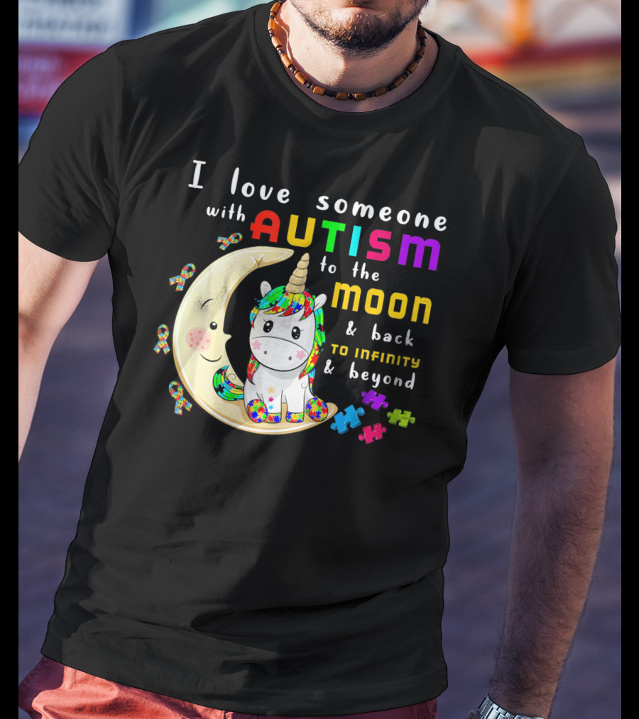 I Love Someone With Autism To The Moon And Back To Infinity And Beyond Unicorn T-Shirt