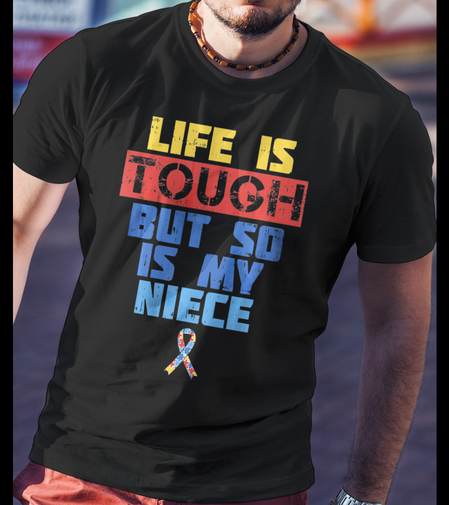 Life Is Tough But So Is My Niece Autism Awareness T-Shirt