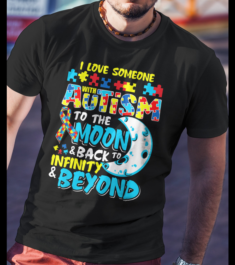 I Love Someone With Autism To The Moon And Back To Infinity And Beyond T-Shirt