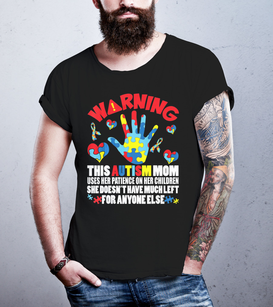 WARNING This Autism Mom Uses Her Patience On Her Children She Doesn't Have Much Left For Anyone Else Puzzle Ribbon Hearts T-Shirt