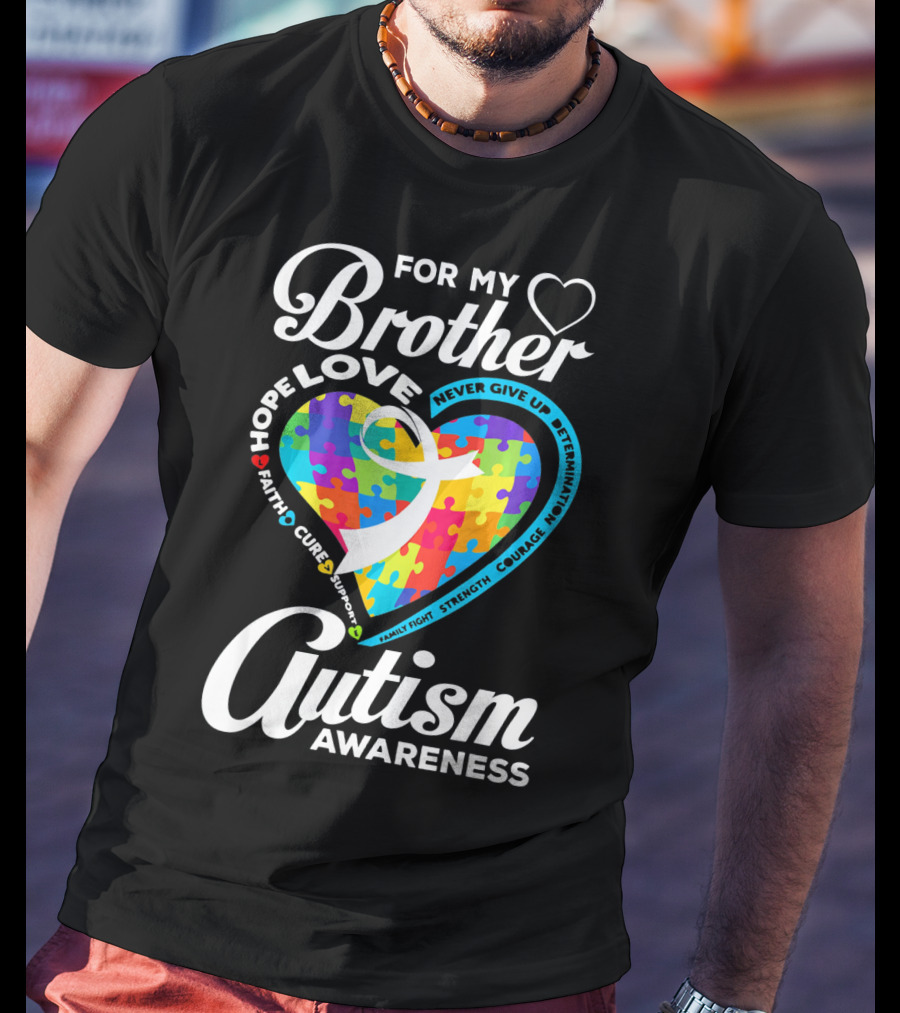For My Brother Love Hope Faith Cure Support Autism Awareness Puzzle Heart T-Shirt