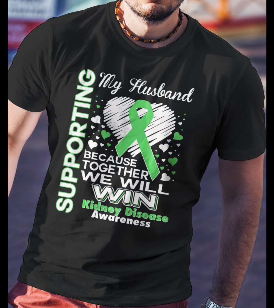 Supporting My Husband Kidney Disease Awareness Because Together We Will Win T-Shirt
