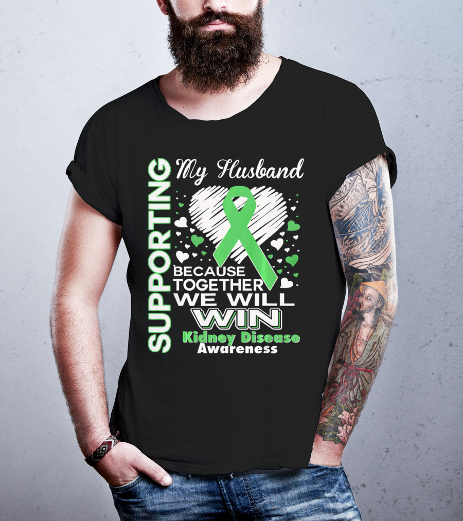 Supporting My Husband Kidney Disease Awareness Because Together We Will Win T-Shirt