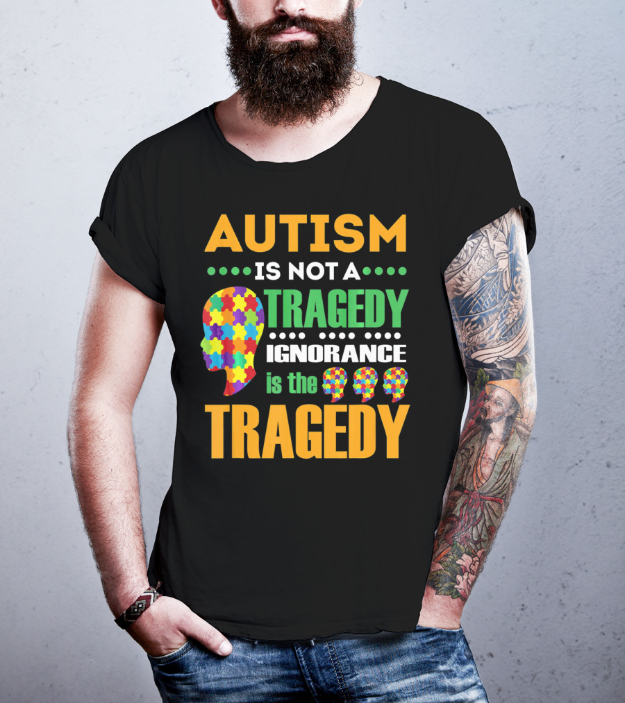 Autism Is Not A Tragedy Ignorance Is The Tragedy Puzzle Pieces T-Shirt