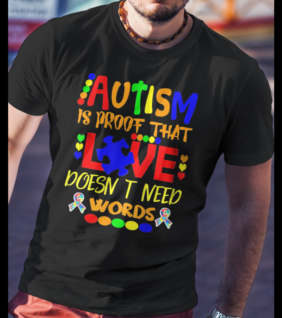 AUTISM Is Proof That LOVE Doesn't Need Words T-Shirt