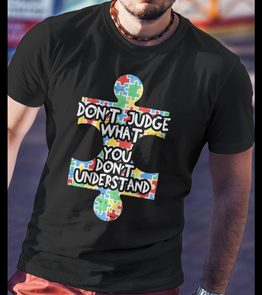 Autism Awareness Teacher Don't Judge What You Don't Understand Puzzle T-Shirt