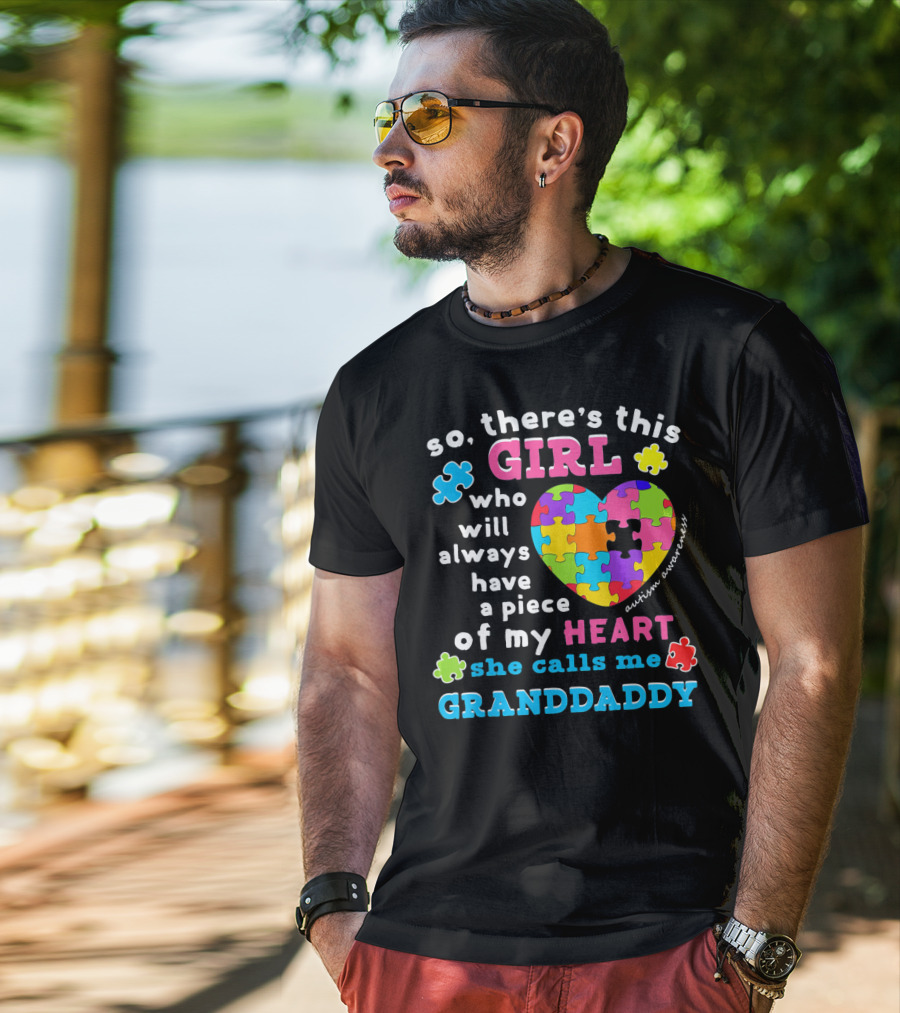 So There's This Girl Who Will Always Have A Piece Of My Heart She Calls Me Granddaddy Autism Awareness T-Shirt