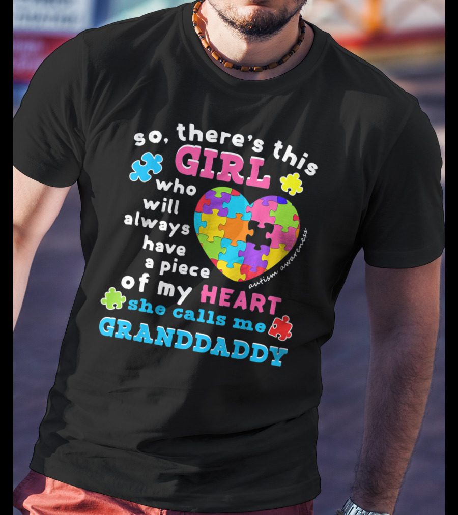 So There's This Girl Who Will Always Have A Piece Of My Heart She Calls Me Granddaddy Autism Awareness T-Shirt