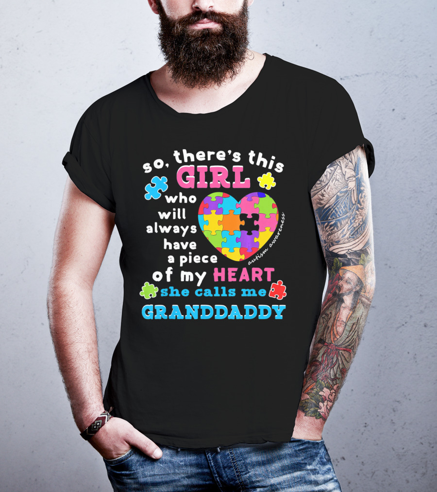 So There's This Girl Who Will Always Have A Piece Of My Heart She Calls Me Granddaddy Autism Awareness T-Shirt