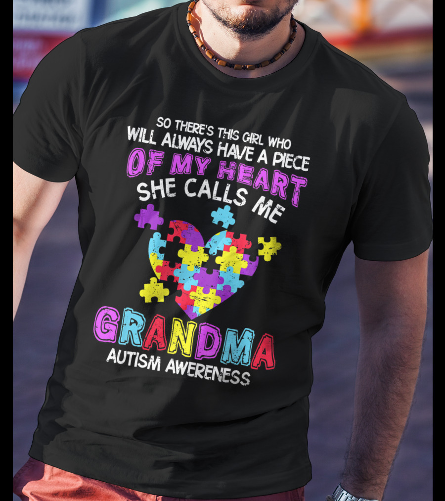 So There's This Girl Who Will Always Have A Piece Of My Heart She Calls Me Grandma Autism Awareness T-Shirt