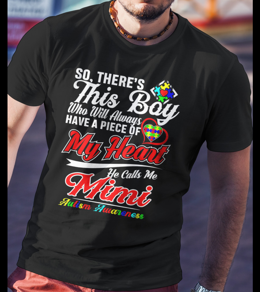 So There's This Boy Who Will Always Have A Piece Of My Heart He Calls Me Mimi Autism Awareness T-Shirt