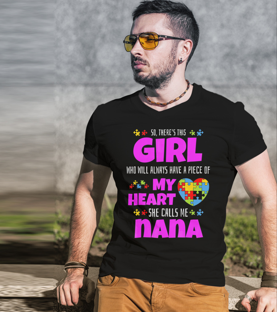 So There's This Girl Who Will Always Have A Piece Of My Heart She Calls Me Nana Autism Awareness T-Shirt