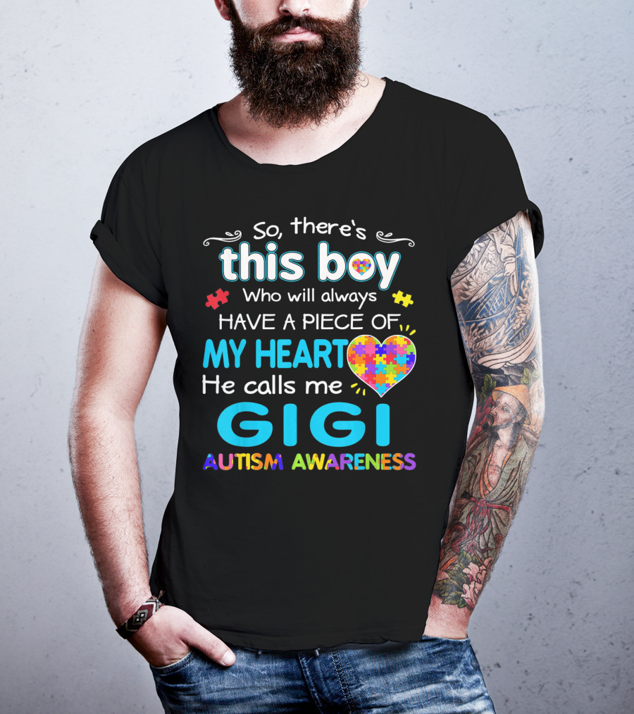 So There's This Boy Who Will Always Have A Piece Of My Heart He Calls Me Gigi Autism Awareness T-Shirt