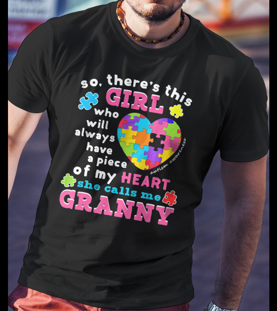 So There's This Girl Who Will Always Have A Piece Of My Heart She Calls Me Granny Autism Awareness Puzzle Heart T-Shirt