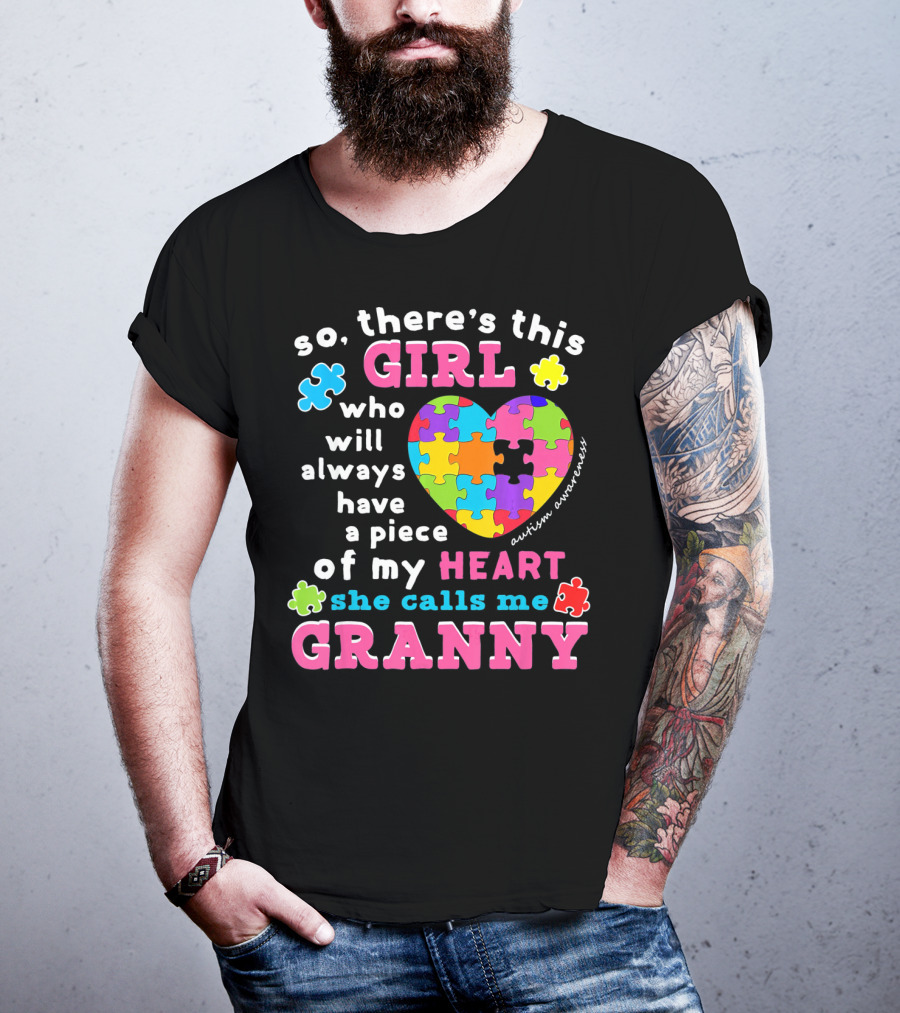 So There's This Girl Who Will Always Have A Piece Of My Heart She Calls Me Granny Autism Awareness Puzzle Heart T-Shirt