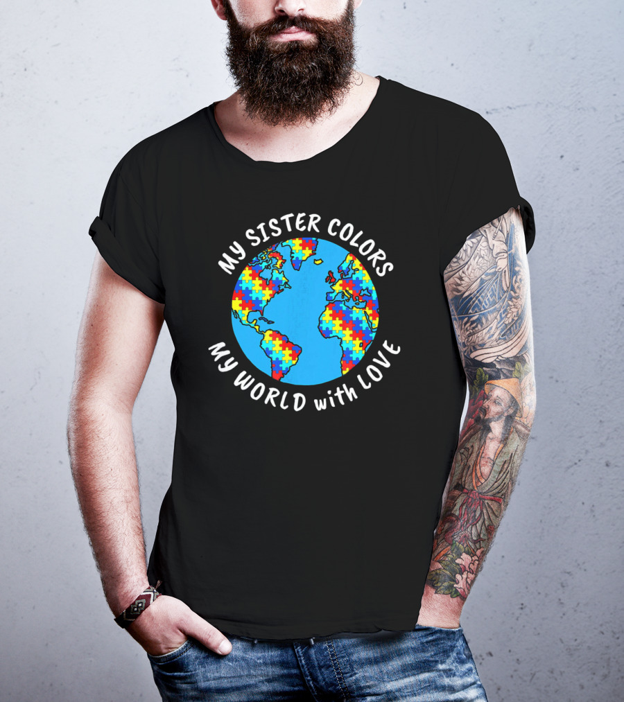 My Sister Colors My World With Love Autism Awareness T-Shirt