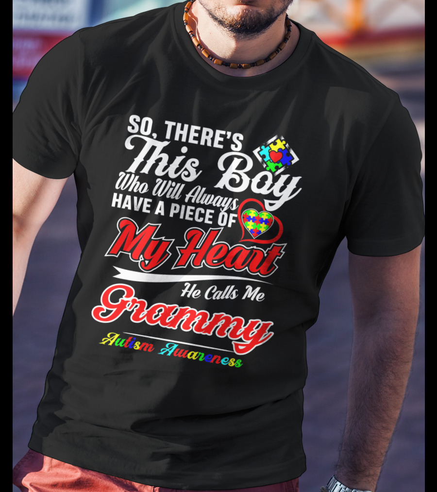 So There's This Boy Who Will Always Have A Piece Of My Heart He Calls Me Grammy Autism Awareness T-Shirt