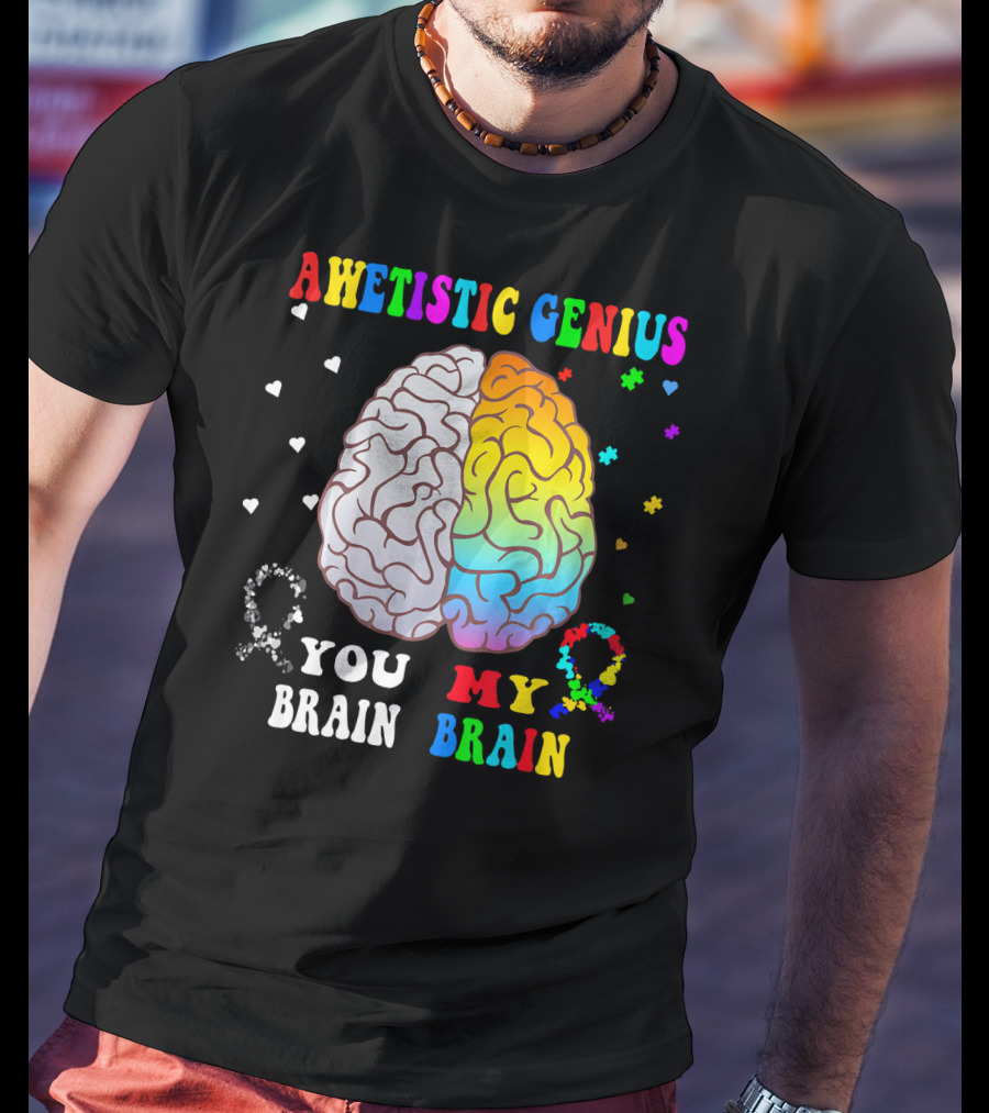 Awetistic Genius You Brain My Brain T-Shirt