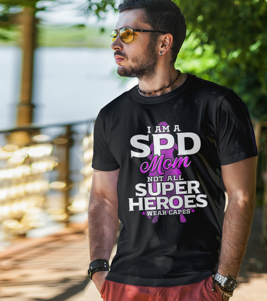 I Am A SPD Mom Not All Super Heroes Wear Capes T-Shirt