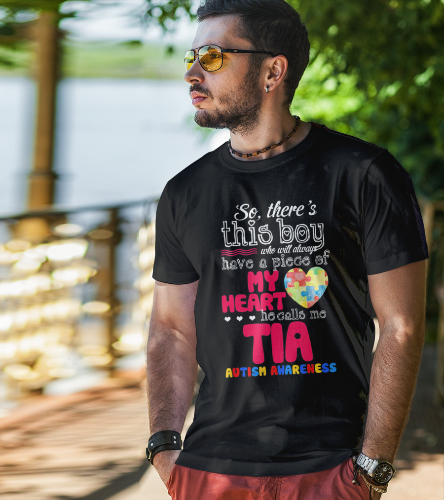 So There’s This Boy Who Will Always Have A Piece Of My Heart He Calls Me Tia Autism Awareness T-Shirt