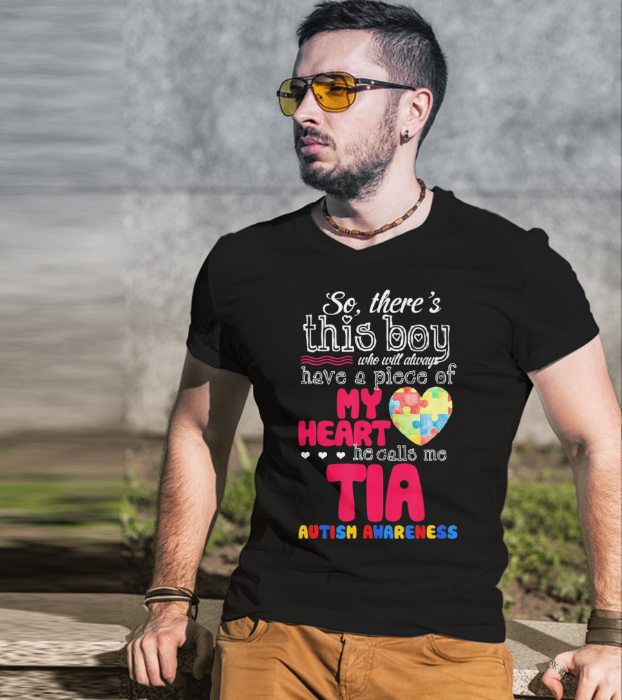 So There’s This Boy Who Will Always Have A Piece Of My Heart He Calls Me Tia Autism Awareness T-Shirt