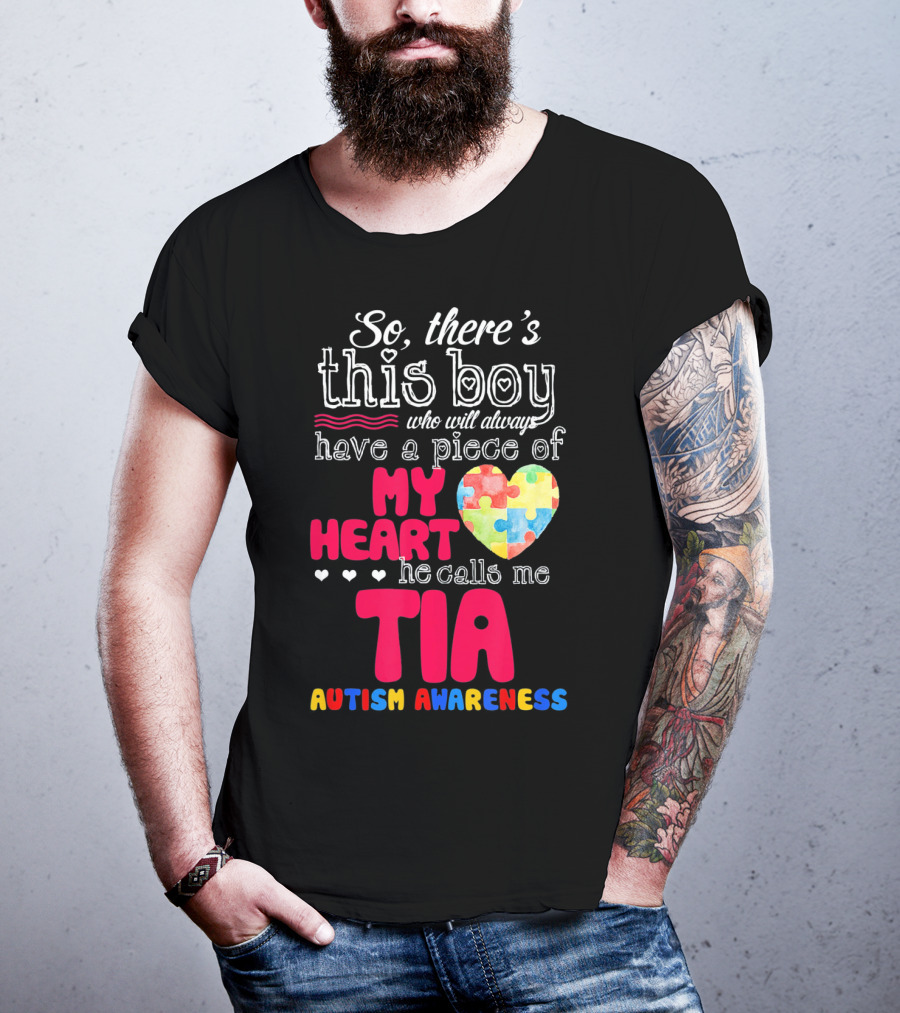 So There’s This Boy Who Will Always Have A Piece Of My Heart He Calls Me Tia Autism Awareness T-Shirt