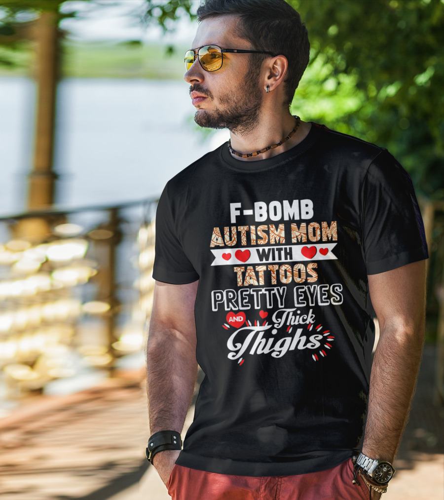 F-Bomb Autism Mom With Tattoos Pretty Eyes And Thick Thighs T-Shirt