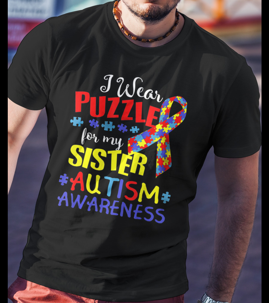 I Wear Puzzle For My Sister Autism Awareness T-Shirt