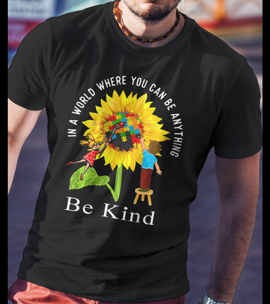 Be Kind In A World Where You Can Be Anything Sunflower Autism Awareness T-Shirt