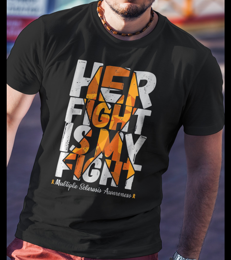 Her Fight Is My Fight Multiple Sclerosis Awareness T-Shirt
