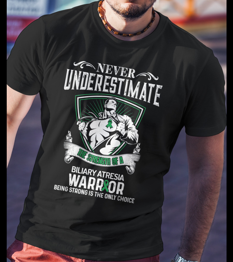 Never Underestimate The Strength Of A Biliary Atresia Warrior Being Strong Is The Only Choice T-Shirt