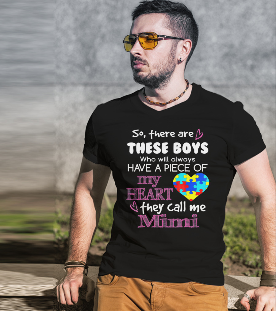 So There Are These Boys Who Will Always Have A Piece Of My Heart They Call Me Mimi Autism Awareness T-Shirt