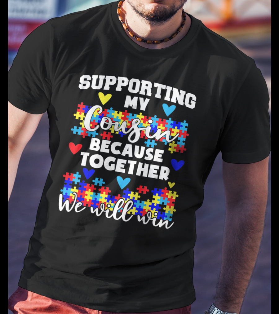Supporting My Cousin Because Together We Will Win Autism Awareness T-Shirt