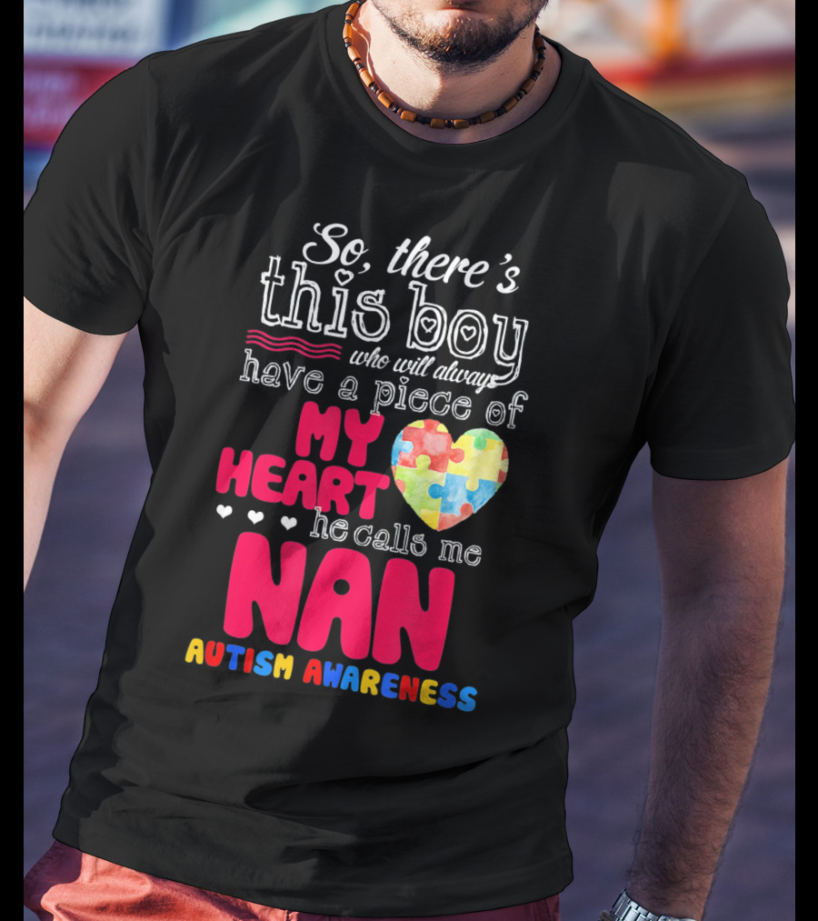 There's This Boy Who Will Always Have A Piece Of My Heart He Calls Me Nan Autism Awareness T-Shirt