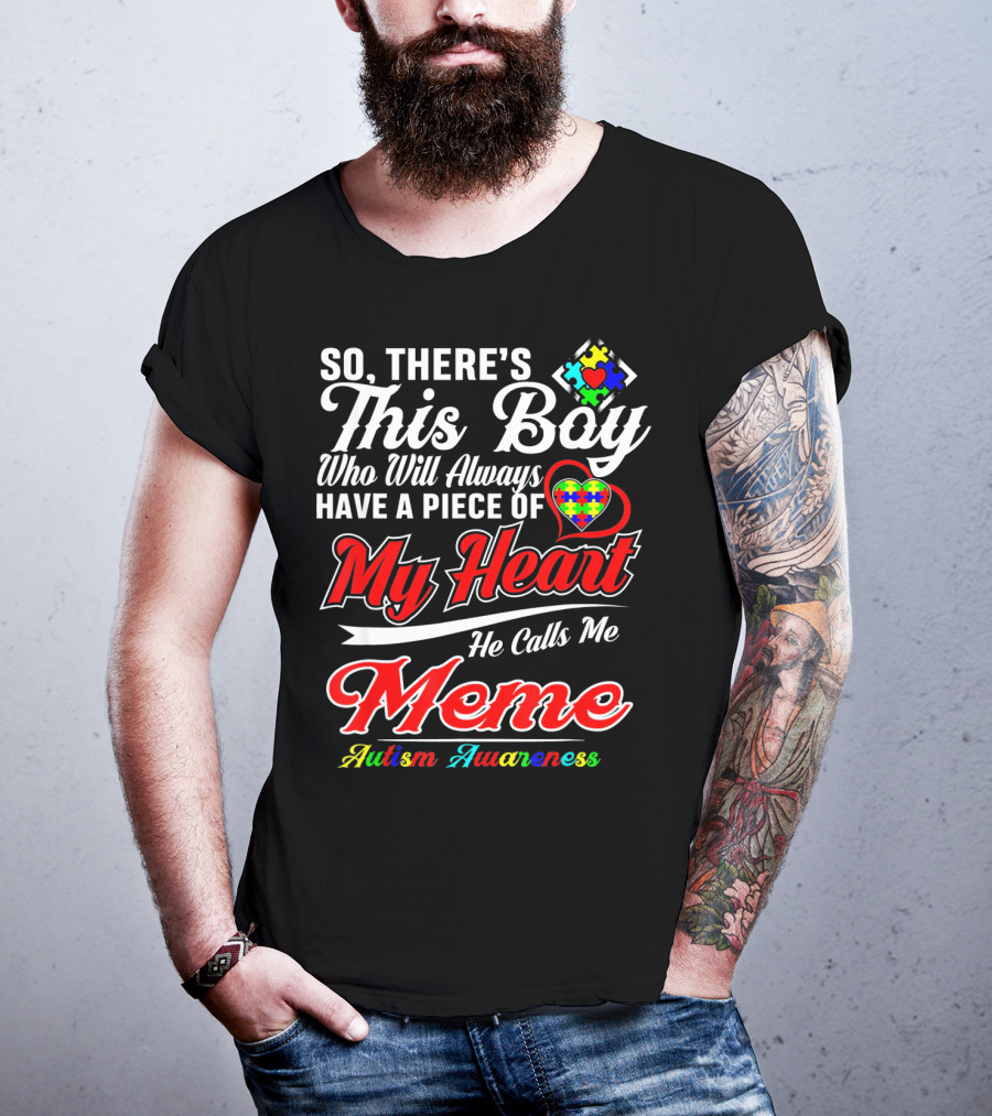 So There's This Boy Who Will Always Have A Piece Of My Heart He Calls Me Meme Autism Awareness T-Shirt