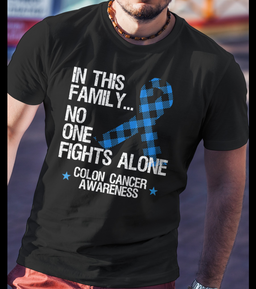 In This Family No One Fights Alone Colon Cancer Awareness T-Shirt
