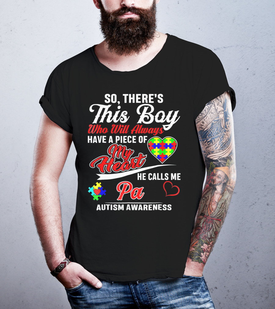 So There's This Boy Who Will Always Have A Piece Of My Heart He Calls Me Pa Autism Awareness T-Shirt