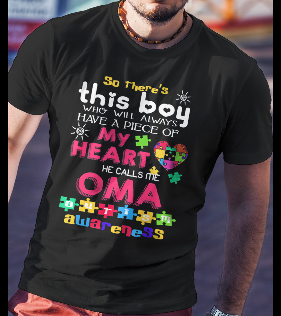 So There's This Boy Who Will Always Have A Piece Of My Heart He Calls Me Oma Autism Awareness T-Shirt