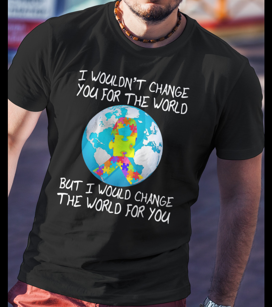 I Wouldn't Change You Autism Awareness Puzzle Globe T-Shirt