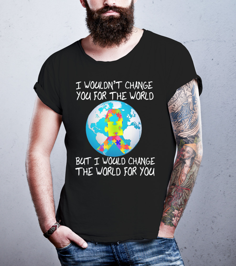 I Wouldn't Change You Autism Awareness Puzzle Globe T-Shirt