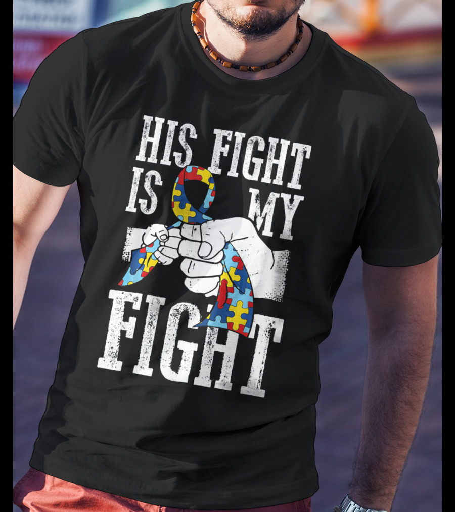 His Fight Is My Fight Autism Awareness Ribbon Support T-Shirt