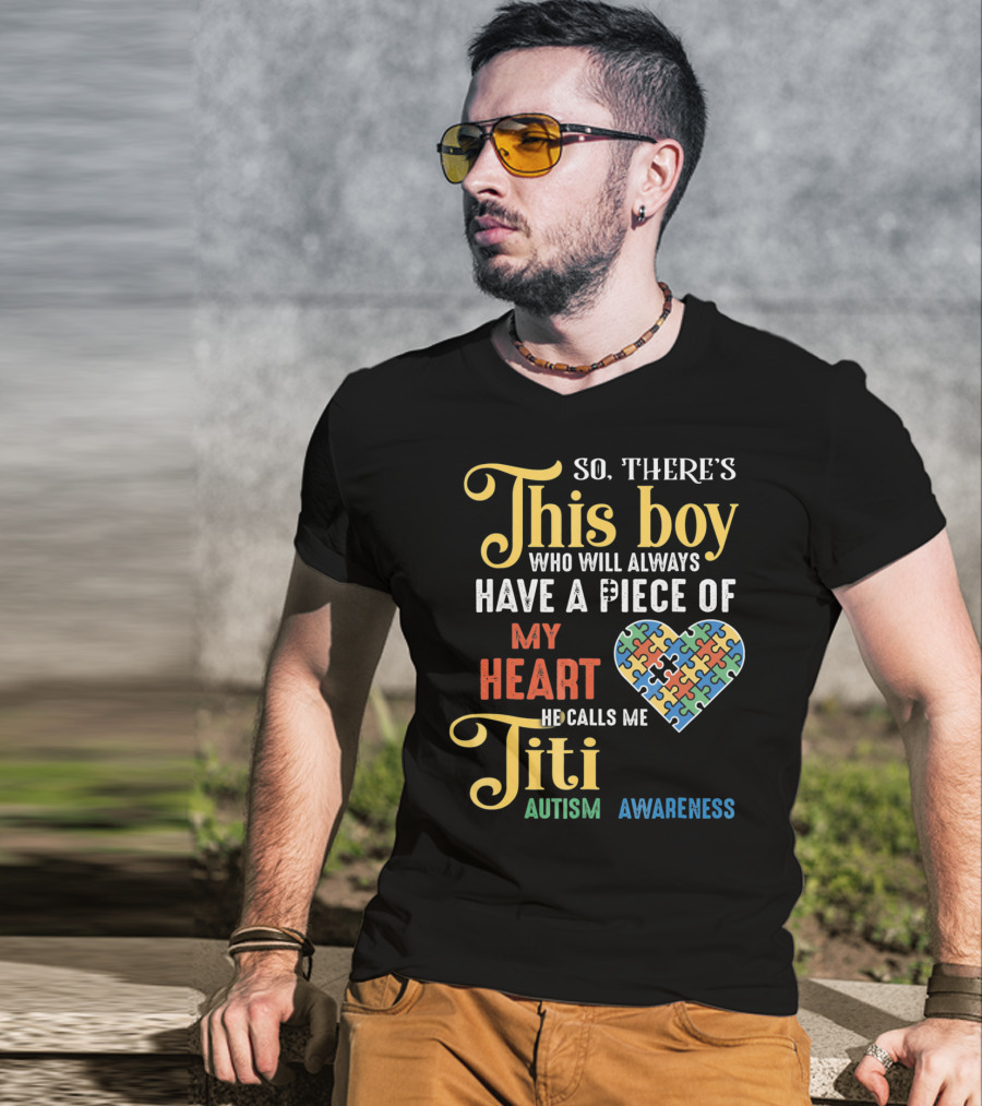 So There's This Boy Who Will Always Have A Piece Of My Heart He Calls Me Titi Autism Awareness T-Shirt