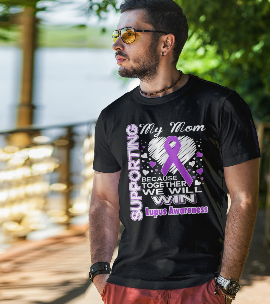 Supporting My Mom Because Together We Will Win Lupus Awareness T-Shirt